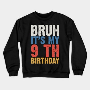 Bruh It's My 9 Th Birthday Crewneck Sweatshirt